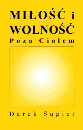 Miłość i wolność poza ciałem - Dariusz Sugier