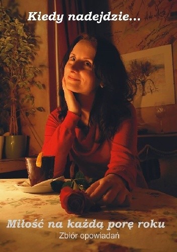 Miłość na każdą porę roku: almanach pokonkursowy - Dorota Frątczak