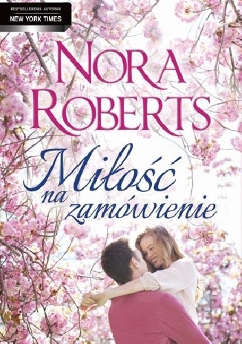Miłość na zamówienie - Nora Roberts