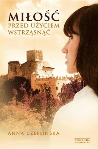 Miłość - przed użyciem wstrząsnąć - Anna Czeplińska
