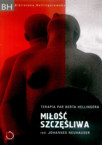 Miłość szczęśliwa. Terapia par Berta Hellingera - Johannes Neuhauser