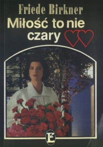 Miłość to nie czary - Friede Birkner