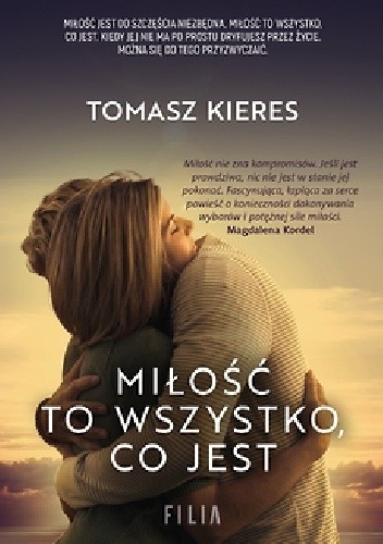 Miłość to wszystko, co jest - Tomasz Kieres