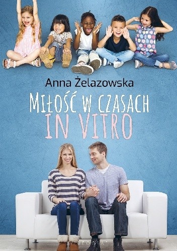 Miłość w czasach in vitro - Anna Żelazowska