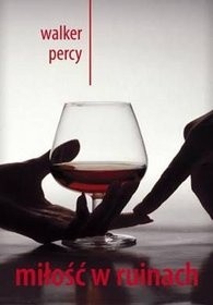 Miłość w ruinach - Walker Percy