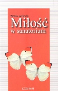 Miłość w sanatorium - Wiesław Józefowski