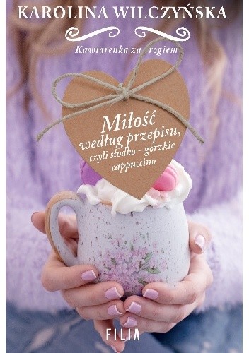 Miłość według przepisu, czyli słodko-gorzkie cappuccino - Karolina Wilczyńska