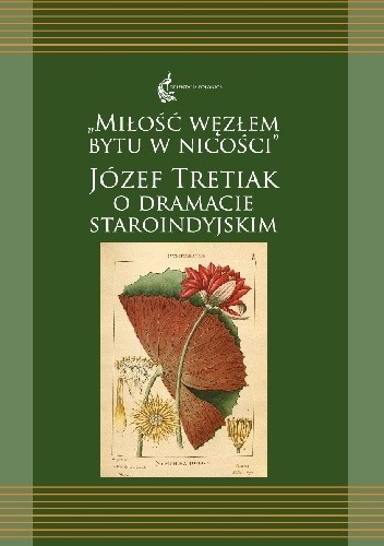 Miłość węzłem bytu w nicości. Józef Tretiak o dramacie staroindyjskim - Józef Tretiak