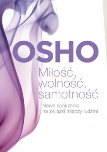 Miłość, wolność, samotność. Nowe spojrzenie na związki między ludźmi - Osho