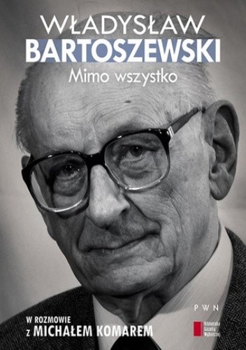 Mimo wszystko. W rozmowie z Michałem Komarem - Władysław Bartoszewski