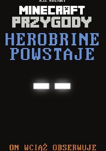 Minecraft przygody. Herobrine powstaje - S. D. Stuart