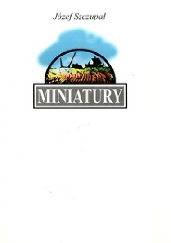 Miniatury - Józef Szczupał