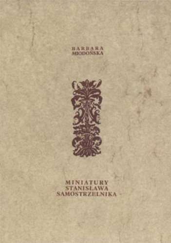 Miniatury Stanisława Samostrzelnika - Barbara Miodońska