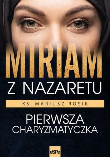 Miriam z Nazaretu. Pierwsza charyzmatyczka. - Mariusz Rosik