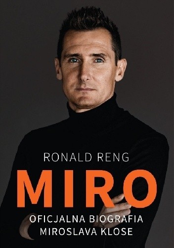 Miro. Oficjalnia biografia Miroslava Klose - Ronald Reng