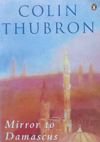 Mirror to Damascus - Colin Thubron