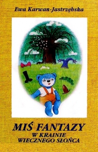 Miś Fantazy w Krainie Wiecznego Słońca - Ewa Karwan-Jastrzębska