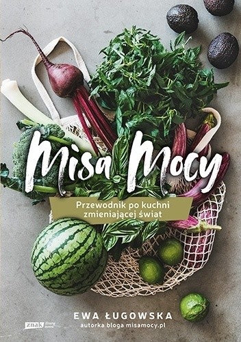 Misa Mocy. Przewodnik po kuchni zmieniającej świat - Ewa Ługowska