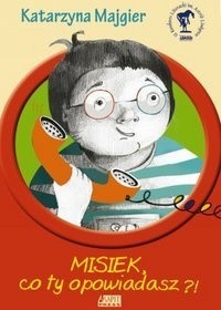 Misiek, co ty opowiadasz?! - Katarzyna Majgier