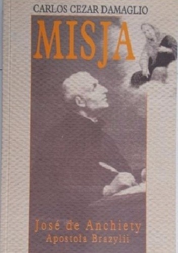 Misja José de Anchiety, apostoła Brazylii : życie i działalność (1534-1597) - Carlos Cezar Damaglio
