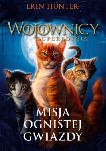 Misja Ognistej Gwiazdy. Wojownicy. Superedycja 1 - Erin Hunter