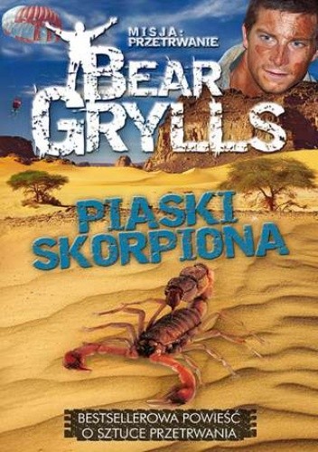 Misja: przetrwanie. Piaski skorpiona - Bear Grylls