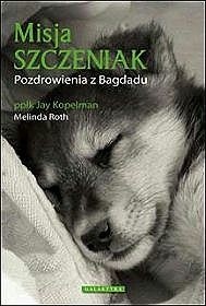 Misja szczeniak. Pozdrowienia z Bagdadu - Jay Kopelman