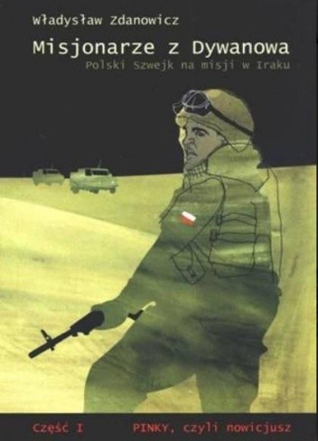 Misjonarze z Dywanowa czyli Polski Szwejk na misji w Iraku cz. 1 - Pinky, czyli nowicjusz - Władysław Zdanowicz