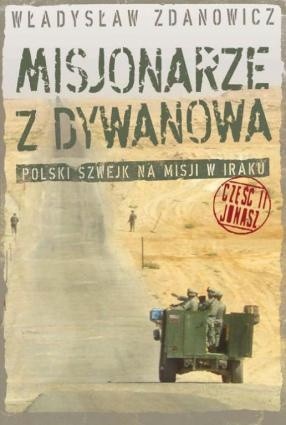 Misjonarze z Dywanowa. Polski szwejk na misji w Iraku, cz. 2 - Jonasz - Władysław Zdanowicz