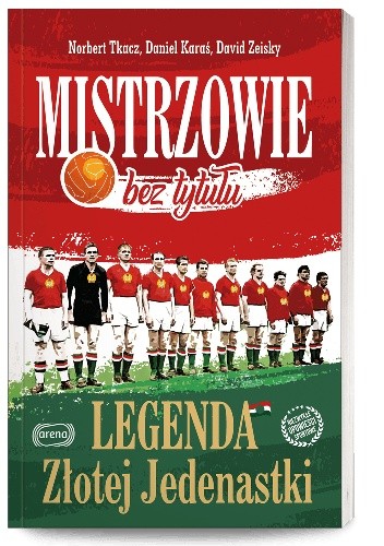 Mistrzowie bez tytułu. Legenda Złotej Jedenastki - Norbert Tkacz
