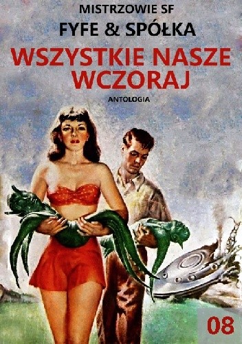 Mistrzowie SF, antologia, tom 08: Wszystkie nasze wczoraj - Raymond Z. Gallun