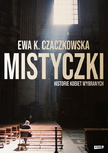 Mistyczki. Historie kobiet wybranych - Ewa K. Czaczkowska