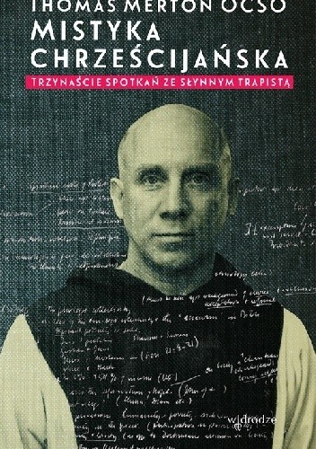 Mistyka chrześcijańska. Trzynaście spotkań ze słynnym trapistą - Thomas Merton
