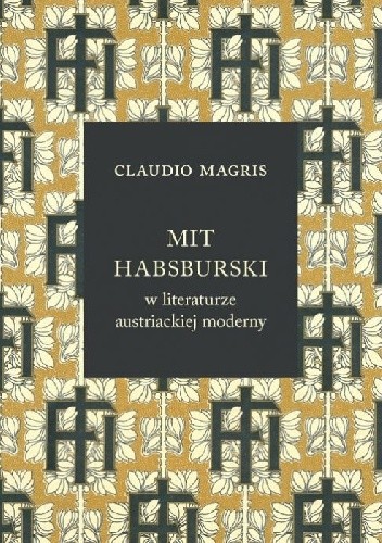 Mit habsburski w literaturze austriackiej moderny - Claudio Magris