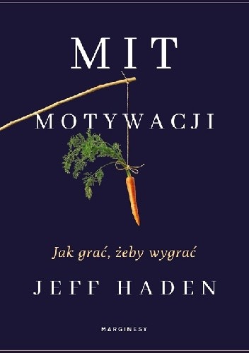Mit motywacji. Jak grać, żeby wygrać - Jeff Haden