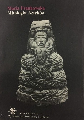 Mitologia Azteków - Maria Frankowska