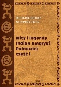 Mity i legendy Indian Ameryki Północnej. Część I - Richard Erdoes