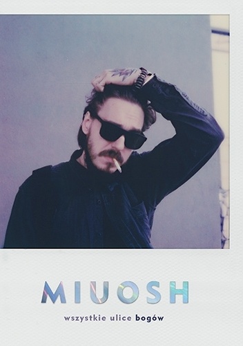 Miuosh. Wszystkie ulice bogów - Miłosz Borycki