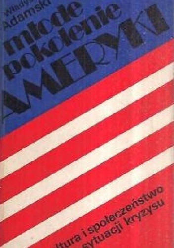 Młode pokolenie Ameryki. Kultura i społeczeństwo w sytuacji kryzysu - Władysław Adamski