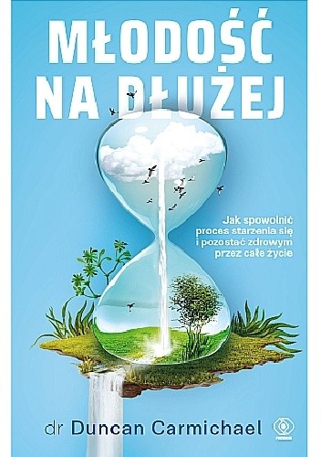 Młodość na dłużej: jak opóźnić proces starzenia i zachować zdrowie - Duncan Carmichael
