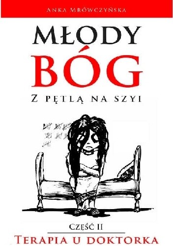Młody bóg z pętlą na szyi. Terapia u doktorka - Anka Mrówczyńska