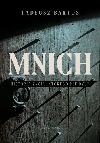 Mnich. Historia życia, którego nie było - Tadeusz Bartoś