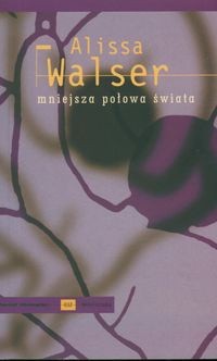 Mniejsza połowa świata - Alissa Walser