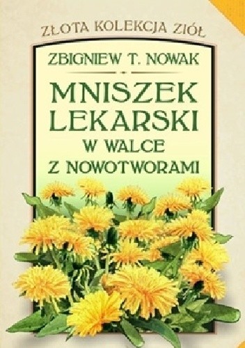 Mniszek lekarski w walce z nowotworami - Zbigniew T. Nowak