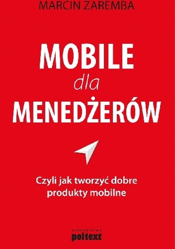 Mobile dla menedżerów czyli jak tworzyć dobre produkty mobilne - Marcin Zaremba