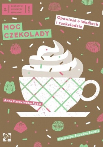 Moc czekolady. Opowieść o Wedlach i czekoladzie - Anna Czerwińska-Rydel