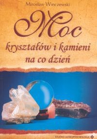 Moc kryształów i kamieni na co dzień - Mirosław Winczewski