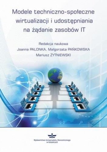Modele techniczno-społeczne wirtualizacji udostępniania na żądanie zasobów IT - Małgorzata Pańkowska