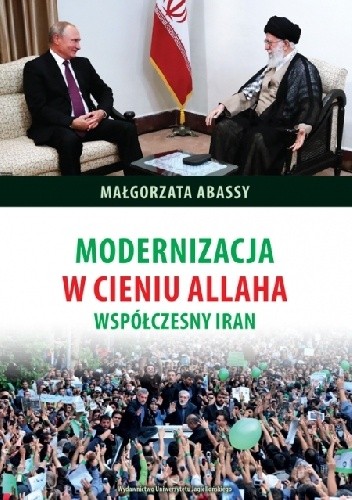 Modernizacja w cieniu Allaha. Współczesny Iran - Małgorzata Abassy