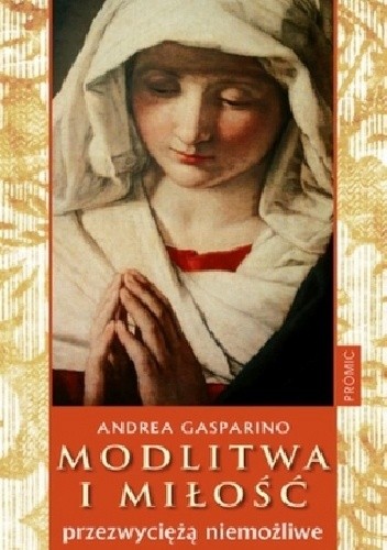 Modlitwa i miłość przezwyciężają niemożliwe - Andrea Gasparino